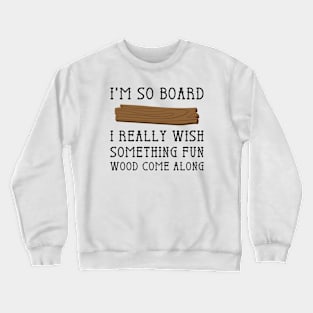 I'm So Board Crewneck Sweatshirt